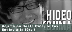 Dossier - Kojima au Costa Rica, le Fox Engine à la fête !