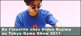 Dossier - De l'insolite chez Hideo Kojima au TGS 2011
