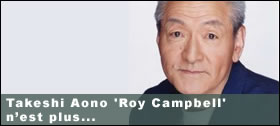 Dossier - Takeshi Aono 'Roy Campbell' n’est plus...