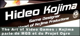 Dossier - The Art of Video Games - Hideo Kojima parle de MGS et du Projet Ogre