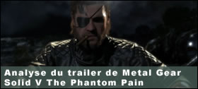 Dossier - Analyse du trailer de Metal Gear Solid V The Phantom Pain