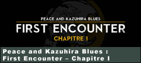 Dossier - Peace and Kazuhira Blues : First Encounter – Chapitre 1
