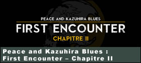 Dossier - Peace and Kazuhira Blues : First Encounter – Chapitre 2