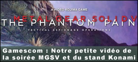Dossier - Gamescom : Notre petite vidéo de la soirée MGSV et du stand de Konami