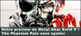 Dossier - Notre preview de Metal Gear Solid V : The Phantom Pain sans l'ombre d'un spoiler