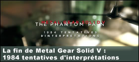 Dossier - La fin de Metal Gear Solid V : 1984 tentatives d'interprétations
