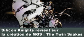 Dossier - Silicon Knights revient sur la création de Metal Gear Solid : The Twin Snakes