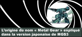 Dossier - L’origine du nom Metal Gear expliquée dans la version japonaise de Snake Eater