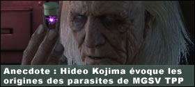 Dossier - Anecdote : Hideo Kojima évoque les origines des parasites de MGSV The Phantom Pain