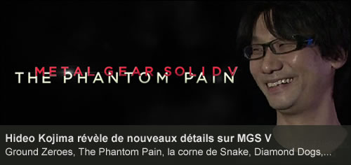 Hideo Kojima révèle de nouveaux détails sur Metal Gear Solid V The Phantom Pain