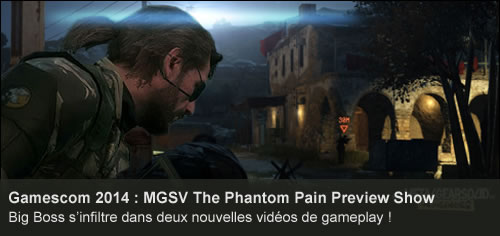 Gamescom : La présentation de MGSV The Phantom Pain en vidéos