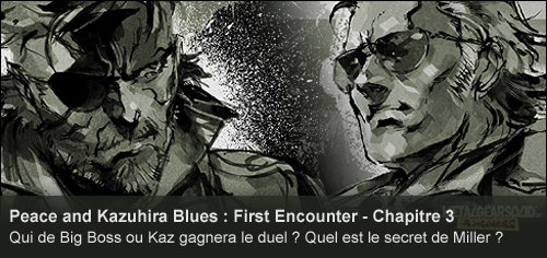 Vido : Peace and Kazuhira Blues : First Encounter  Chapitre 3
